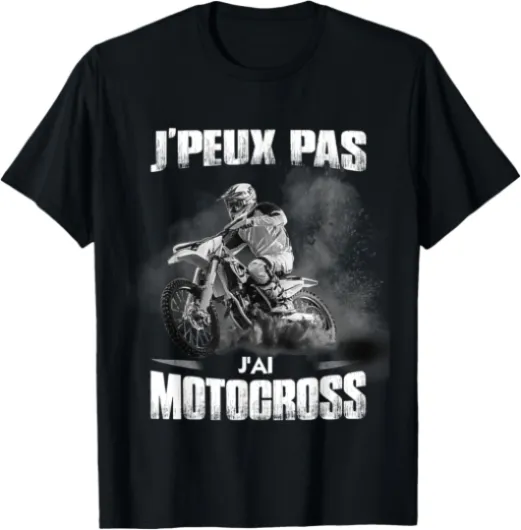 J'peux Pas J'Ai Motocross Humour Motard Moto Cross T-Shirt